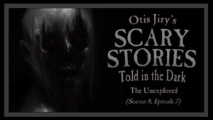 The Unexplored – Scary Stories Told in the Dark