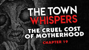 Chapter 19 – "The Cruel Cost of Motherhood" – The Town Whispers