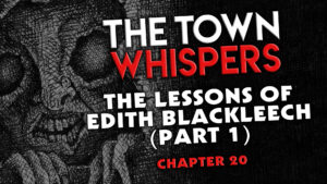 Chapter 20 – "The Lessons of Edith Blackleech (Part 1)" – The Town Whispers