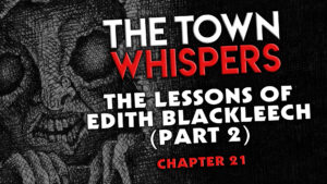 Chapter 21 – "The Lessons of Edith Blackleech (Part 2)" – The Town Whispers