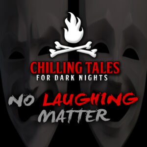 Chilling Tales for Dark Nights: The Podcast – Season 1, Episode 81 - "No Laughing Matter"