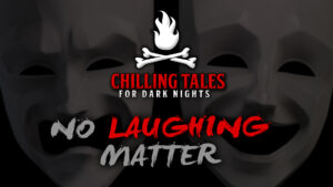 No Laughing Matter – The Chilling Tales for Dark Nights Podcast