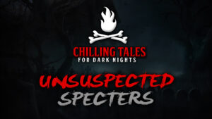 Unsuspected Specters – The Chilling Tales for Dark Nights Podcast