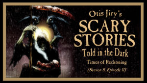 Times of Reckoning – Scary Stories Told in the Dark