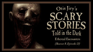 Ethereal Encounters – Scary Stories Told in the Dark