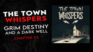 Chapter 23 – "Grim Destiny and a Dark Well" – The Town Whispers