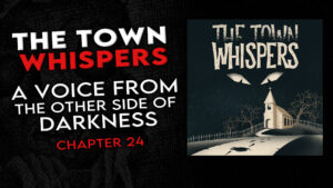 Chapter 24 – "A Voice From the Other Side of Darkness" – The Town Whispers