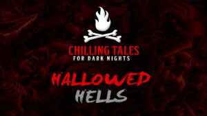 Hallowed Hells – The Chilling Tales for Dark Nights Podcast