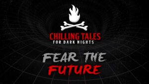 Fear the Future – The Chilling Tales for Dark Nights Podcast