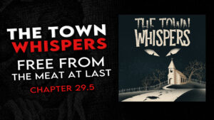 Chapter 29.5 – "Free From the Meat at Last" – The Town Whispers