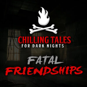 Chilling Tales for Dark Nights: The Podcast – Season 1, Episode 90 - "Fatal Friendships"