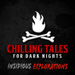 Chilling Tales for Dark Nights: The Podcast – Season 1, Episode 96 - "Insidious Explorations"
