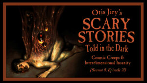 Cosmic Creeps and Interdimensional Insanity – Scary Stories Told in the Dark