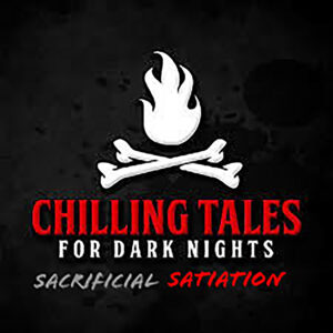 Chilling Tales for Dark Nights: The Podcast – Season 1, Episode 98 - "Sacrificial Satiation"