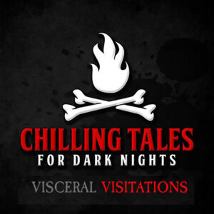 Chilling Tales for Dark Nights: The Podcast – Season 1, Episode 89 - "Visceral Visitations"