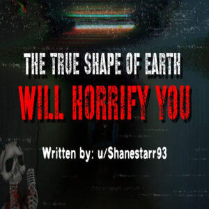 "The True Shape of Earth Will Horrify You" by Shanestarr93 (feat. Creepyface)