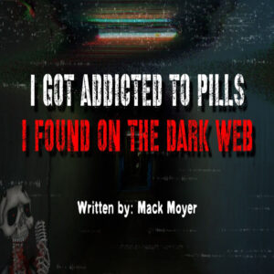 "I Got Addicted to Pills I Found on the Dark Web" by Mack Moyer (feat. Creepyface)