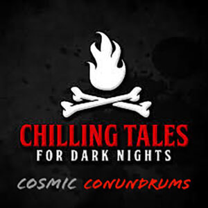 Chilling Tales for Dark Nights: The Podcast – Season 1, Episode 97 - "Cosmic Conundrums"