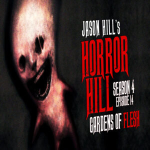 Horror Hill – Season 4, Episode 14 - "Gardens of Flesh"