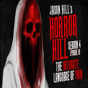 Horror Hill – Season 4, Episode 15 - "The Intimate Language of Pain"