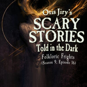 Scary Stories Told in the Dark – Season 9, Episode 16 - "Folkloric Frights" (Extended Edition)