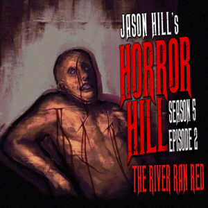 Horror Hill – Season 5, Episode 02 - "The River Ran Red"