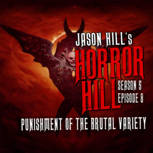 Horror Hill – Season 5, Episode 08 - "Punishment of the Brutal Variety"