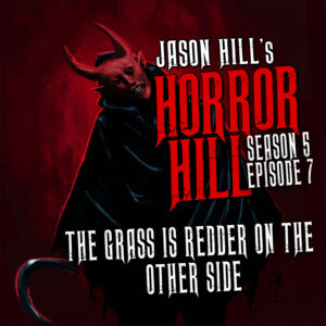 Horror Hill – Season 5, Episode 07 - "The Grass is Redder on the Other Side"