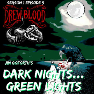 Drew Blood Podcast S1E09"Dark Nights, Green Lights: Jim Goforth"