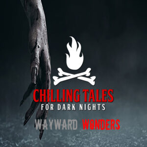 Chilling Tales for Dark Nights: The Podcast – Season 1, Episode 115 - "Wayward Wonders"