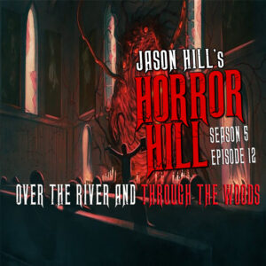 Horror Hill – Season 5, Episode 12 - "Over the River and Through the Woods"