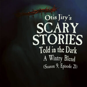 Scary Stories Told in the Dark – Season 9, Episode 21 - "A Wintry Blend" (Extended Edition)