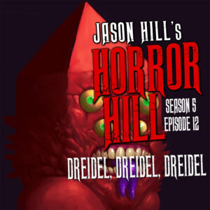 Horror Hill – Season 5, Episode 13 - "Dreidel, Dreidel, Dreidel"
