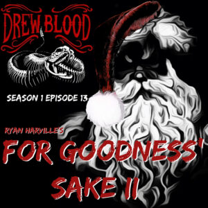 Drew Blood Podcast S1E13"For Goodness' Sake Part Two: Ryan Harville"