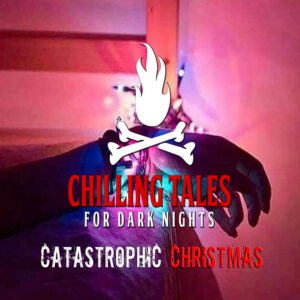 Chilling Tales for Dark Nights: The Podcast – Season 1, Episode 119 - "Catastrophic Christmas"