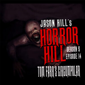 Horror Hill – Season 5, Episode 14 - "Circumpolar by Tom Farr"