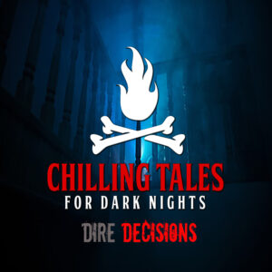 Chilling Tales for Dark Nights: The Podcast – Season 1, Episode 123 - "Dire Decisions"