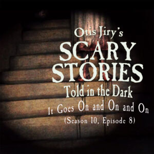 Scary Stories Told in the Dark – Season 10, Episode 08 - "It Goes On and On and On" (Extended Edition)