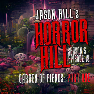 Horror Hill – Season 5, Episode 19 - "Garden of Fiends- Part One"