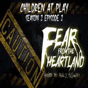 Fear From the Heartland – Season 2 Episode 02 – "Children at Play"