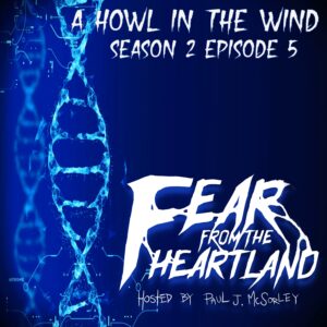 Fear From the Heartland – Season 2 Episode 05 – "A Howl in the Wind"