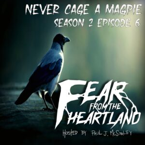 Fear From the Heartland – Season 2 Episode 06 – "Never Cage a Magpie"