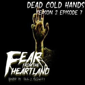 Fear From the Heartland – Season 2 Episode 07– "Dead Cold Hands"