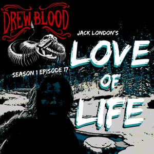 Drew Blood's Dark Tales S1E17"Love of Life: Jack London"