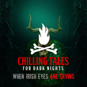 Chilling Tales for Dark Nights: The Podcast – Season 1, Episode 130 - "When Irish Eyes Are Crying"