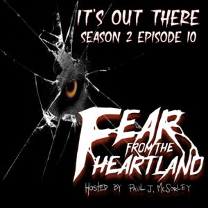 Fear From the Heartland – Season 2 Episode 10– "It's Out There"