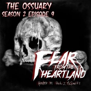 Fear From the Heartland – Season 2 Episode 09– "The Ossuary"