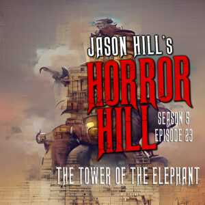 Horror Hill – Season 5, Episode 23 - "The Tower of the Elephant"