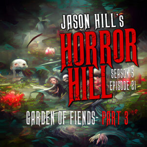 Horror Hill – Season 5, Episode 21 - "Garden of Fiends- Part Three"