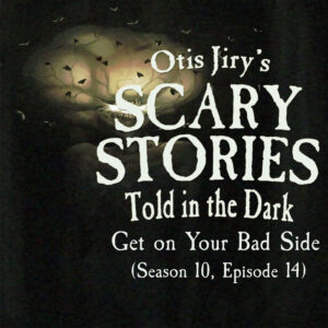 Scary Stories Told in the Dark – Season 10, Episode 14 - "Get on Your Bad Side" (Extended Edition)